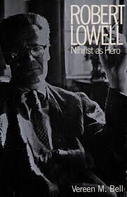 Robert Lowell, Nihilist as Hero /