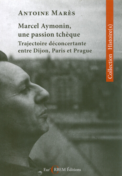 Marcel Aymonin, une passion tchèque : trajectoire déconcertante entre Dijon, Prague et Paris (1911-1984)