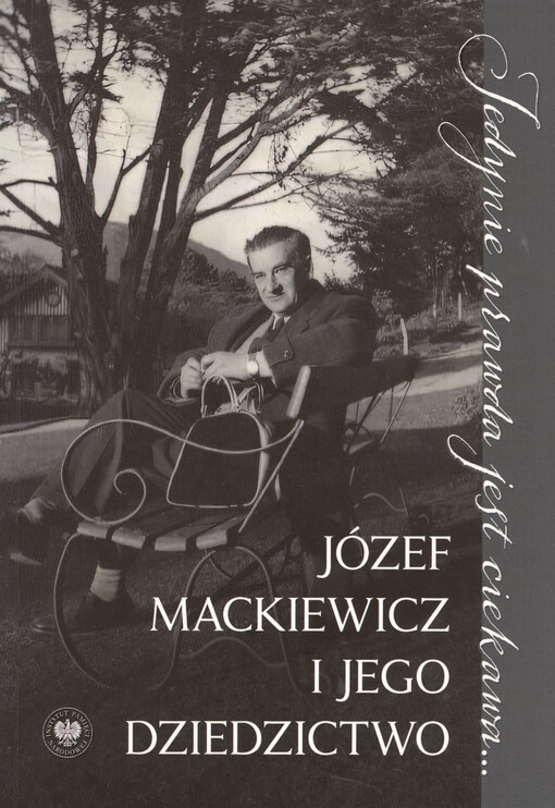 Józef Mackiewicz i jego dziedzictwo : studia i szkice
