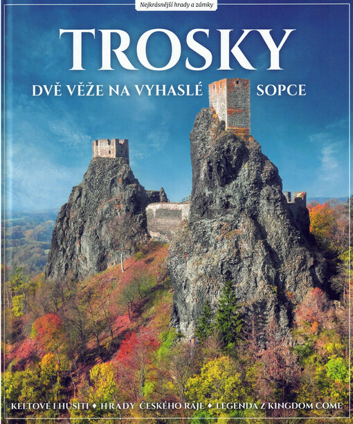 Trosky : dvě věže na vyhaslé sopce : Keltové i husiti, hrady Českého ráje, legenda z Kingdome come