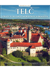 Telč : strážce i klenot moravských Benátek  (odkaz v elektronickém katalogu)