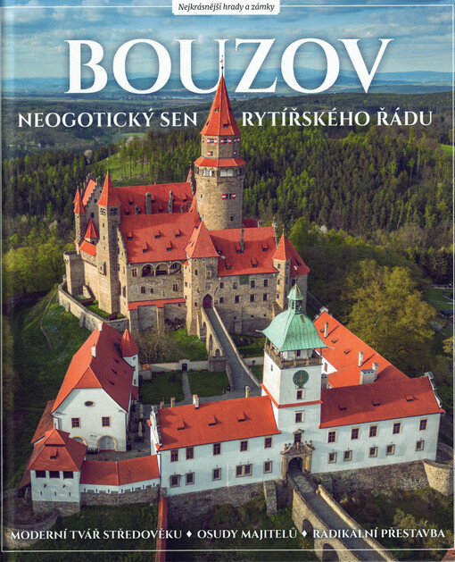 Bouzov : neogotický sen rytířského řádu : moderní tvář středověku, osudy majitelů, radikální přestavba