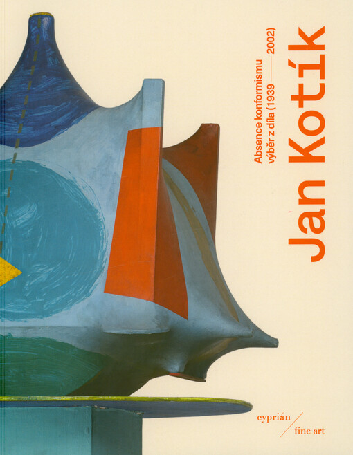 Jan Kotík : absence konformismu : výběr z díla (1939-2002)