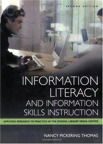 Information literacy and information skills instruction : applying research to practice in the school library media center