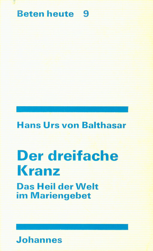 Der dreifache Kranz : das Heil der Welt im Mariengebet
