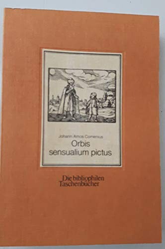 Orbis sensualium pictus :Hoc est, omnium fundamentalium in mundo rerum et in vita actionum, pictura et nomenclatura = Die sichtbare Welt : Das ist aller vornemsten Welt-Dinge und Lebens-Verrichtungen Vorbildung und Benahmung