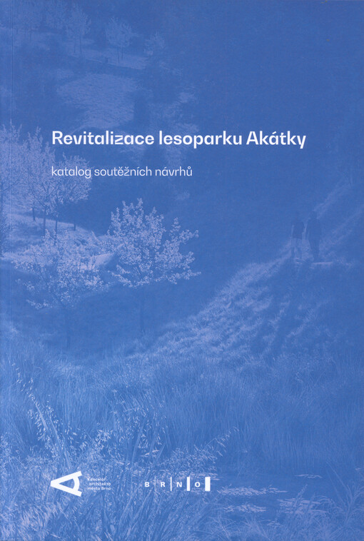 Revitalizace lesoparku Akátky : architektonicko-krajinářská jednofázová otevřená projektová soutěž o návrh : katalog soutěžních návrhů : červen 2026
