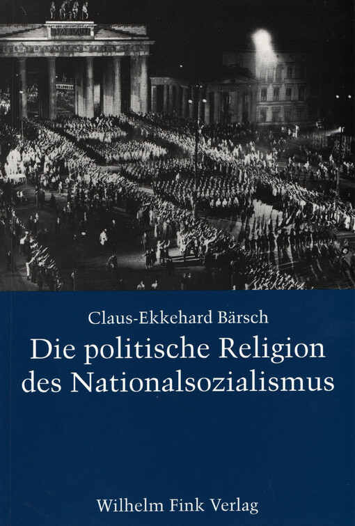 Die politische Religion des Nationalsozialismus : die religiöse Dimension der NS-Ideologie in den Schriften von Dietrich Eckart, Joseph Goebbels, Alfred Rosenberg und Adolf Hitler