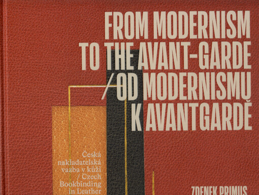 From modernism to the avant-garde : Czech publisher's leather bindings 1912-1938 = Od modernismu k avantgardě : česká nakladatelská vazba v kůži 1912-1938