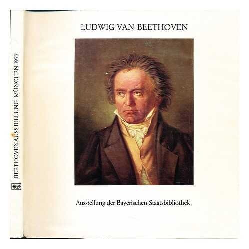 Ludwig van Beethoven 1770-1827 :Ausstellung der Bayerischen Staatsbibliothek München September bis November 1977 : Katalog
