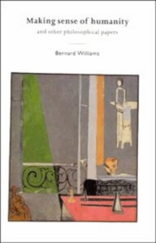 Making sense of humanity and other philosophical papers :1982-1993