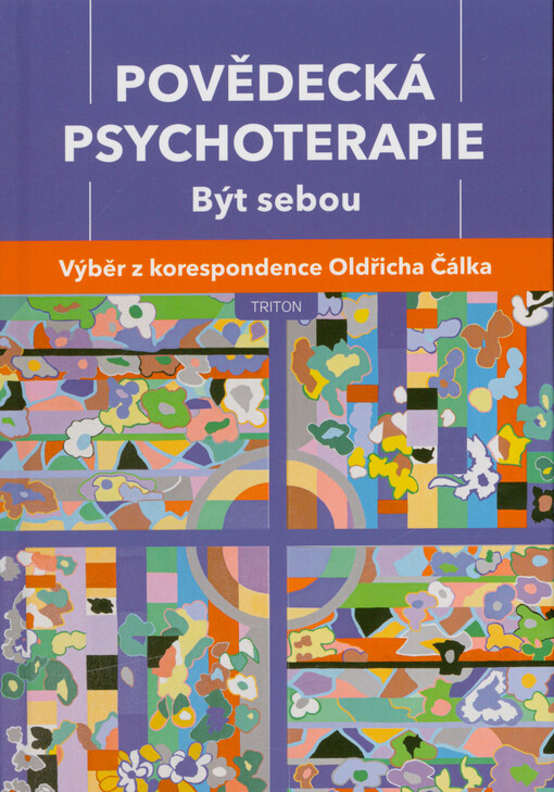 Povědecká psychoterapie ; Být sebou ; Výběr z korespondence Oldřicha Čálka