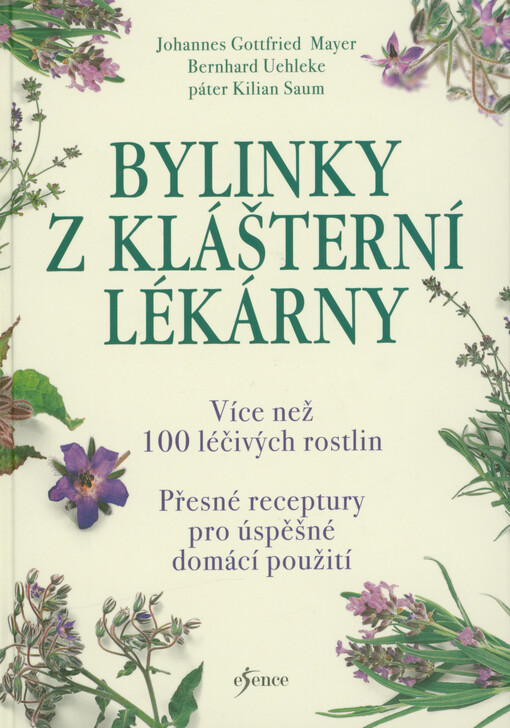 Bylinky z klášterní lékárny : více než 100 léčivých rostlin : přesné receptury pro úspěšné domácí použití