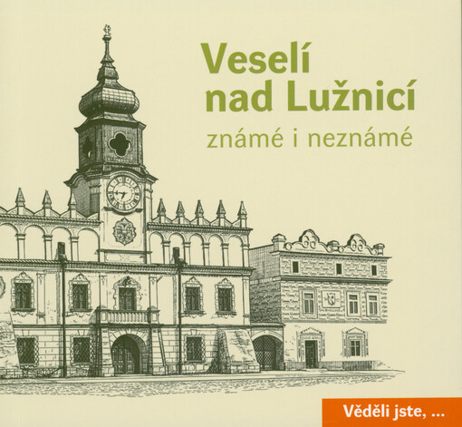 Veselí nad Lužnicí známé i neznámé : 134 zajímavostí, míst a příběhů