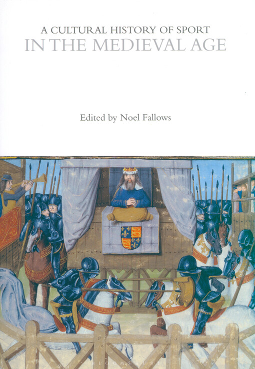 A cultural history of sport. Volume 2, In the medieval age / edited by Noel Fallows
