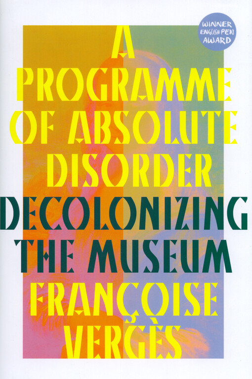A programme of absolute disorder : decolonizing the museum