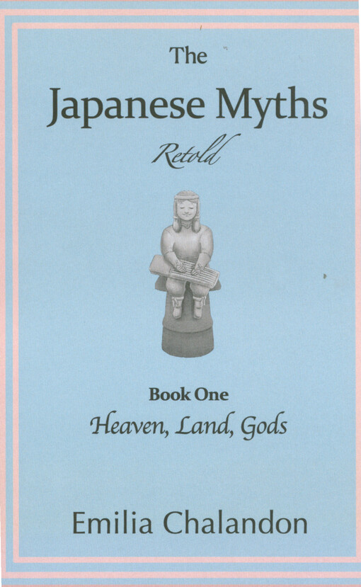 The japanese myths retold. Book one, Heaven, land, gods