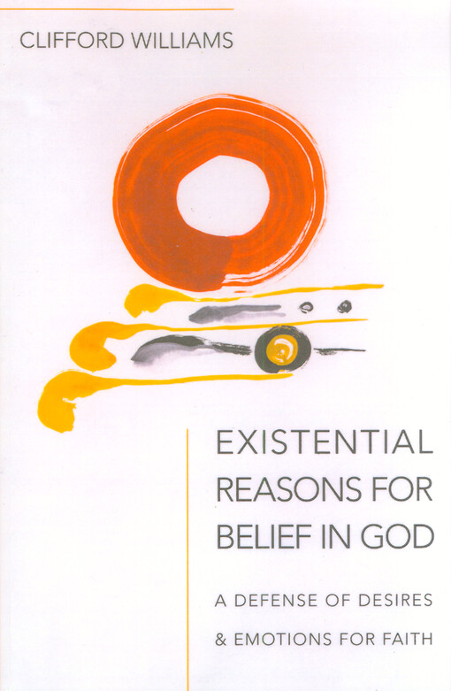 Existential reasons for belief in God : a defense of desires & emotions for faith