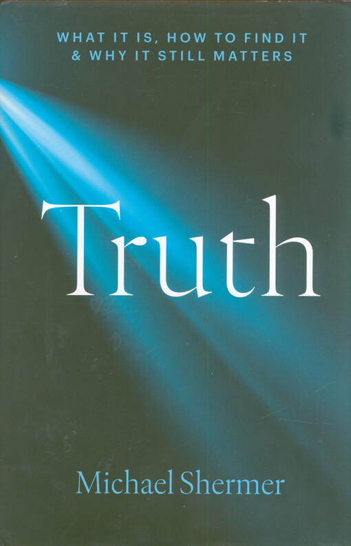 Truth : what it is, how to find it, and why it still matters