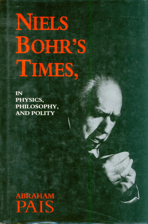 Niels Bohr's times, : in physics, philosophy, and polity