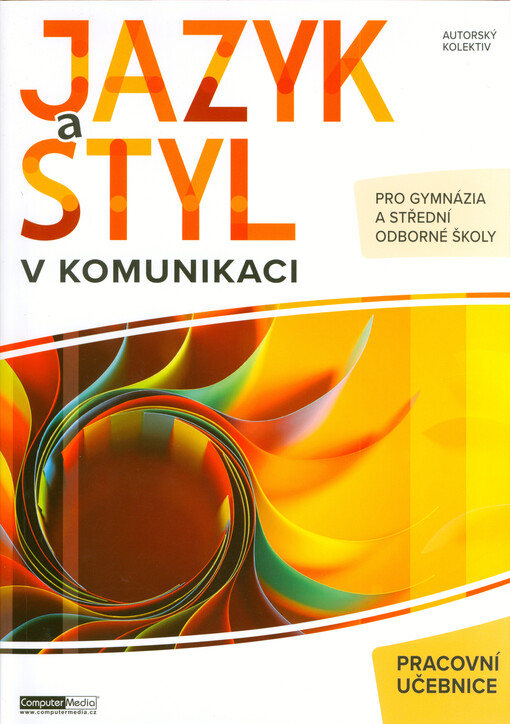 Jazyk a styl v komunikaci : pracovní učebnice českého jazyka pro gymnázia a střední odborné školy