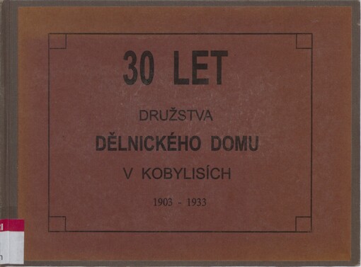 30 let družstva Dělnického domu v Kobylisích 1903-1933