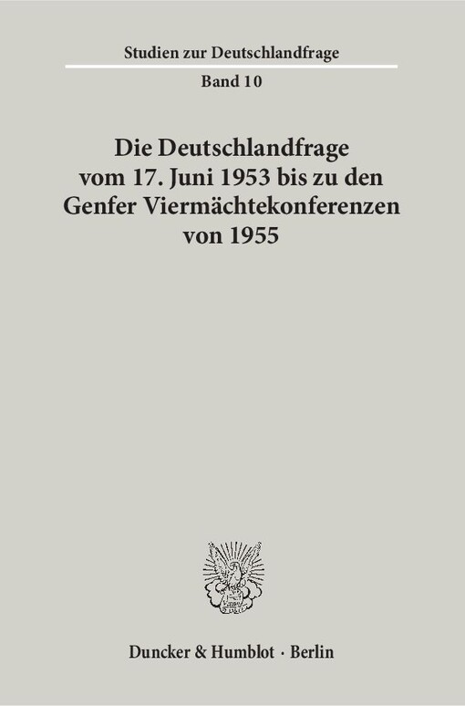 Die Deutschlandfrage vom 17. Juni 1953 bis zu den Genfer Viermächtekonferenzen von 1955