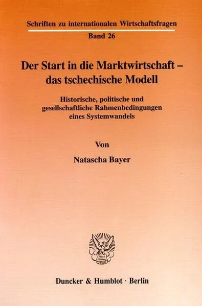 Der Start in die Marktwirtschaft - das tschechische Modell :historische, politische und gesellschaftliche Rahmenbedingungen eines Systemwandels