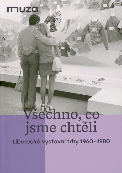 Všechno, co jsme chtěli : liberecké výstavní trhy 1960-1980