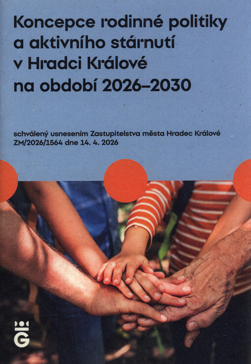Koncepce rodinné politiky a aktivního stárnutí v Hradci Králové na období 2026-2030 : schválený usnesením Zastupitelstva města Hradec Králové ZM/2026/1564 dne 14.4.2026