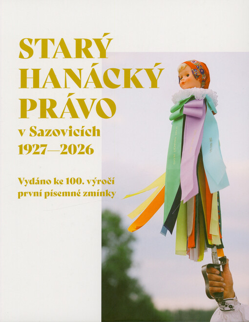 Starý hanácký právo v Sazovicích 1927-2026 : vydáno ke 100. výročí první písemné zmínky