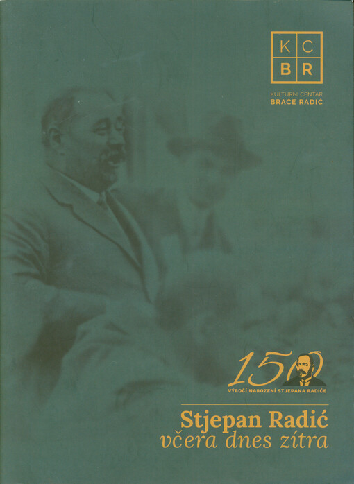 Stjepan Radić - včera dnes zítra : 150. výročí narození Stjepana Radiće