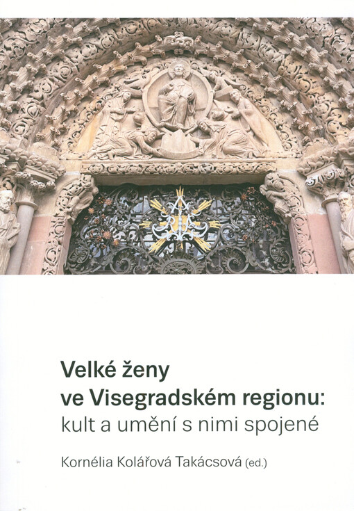 Velké ženy ve Visegradském regionu : kult a umění s nimi spojené