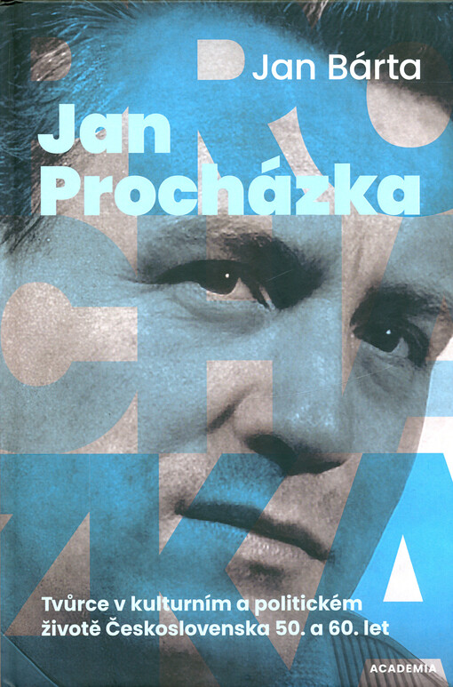 Jan Procházka : tvůrce v kulturním a politickém životě Československa 50. a 60. let