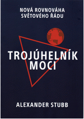 Trojúhelník moci : nová rovnováha světového řádu  (odkaz v elektronickém katalogu)