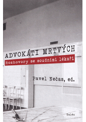 Advokáti mrtvých : rozhovory se soudními lékaři  (odkaz v elektronickém katalogu)