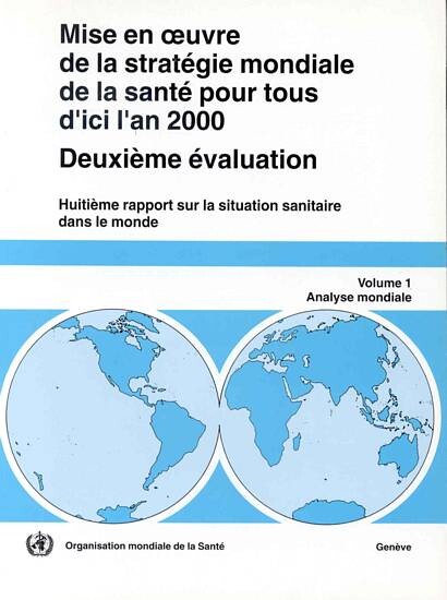 Mise en oeuvre de la stratégie mondiale de la santé pour tous d'ici l'an 2000 :deuxième évaluation : huitième rapport sur la situation sanitaire dans le monde.Volume 1,Analyse mondiale