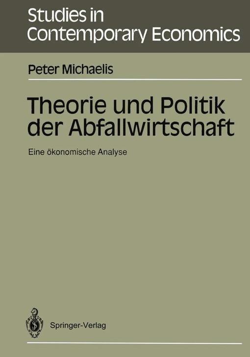 Theorie und Politik der Abfallwirtschaft :Eine ökon. Analyse