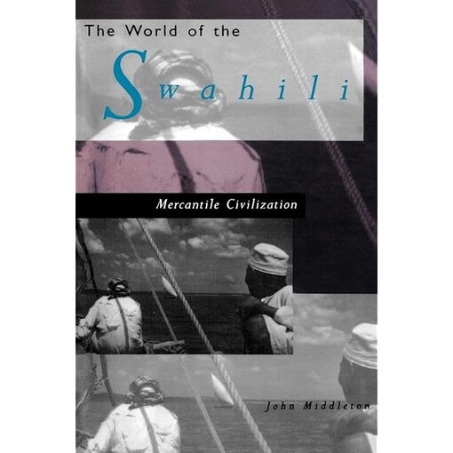 The World of the Swahili :An African Mercantile Civilization