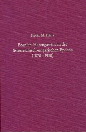 Bosnien-Herzegowina in der osterreichisch-ungarischen Epoche (1878-1918): Die Intelligentsia zwischen Tradition und Ideologie (Sudosteuropaische Arbeiten) (German Edition)