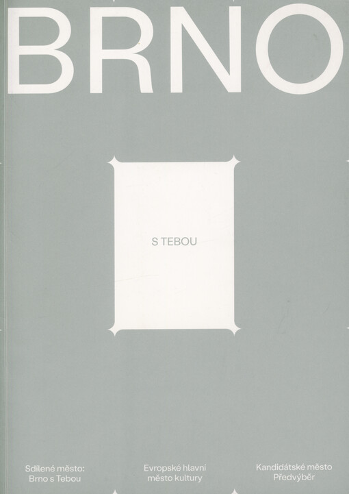 Sdílené město: Brno s tebou : Brno 2028 : Evropské hlavní město kultury : kandidátské město : předvýběr