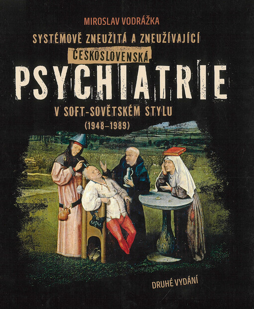 Systémově zneužitá a zneužívající československá psychiatrie v soft-sovětském stylu (1948-1989)