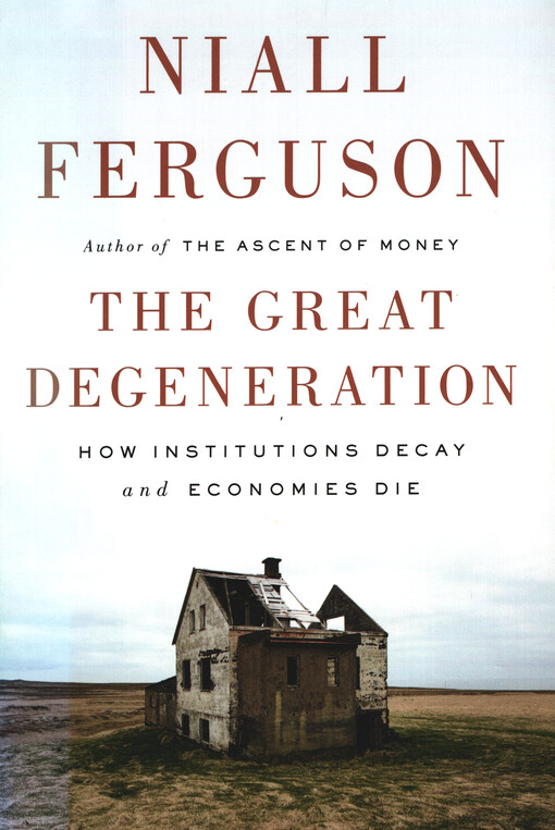 The great degeneration : how institutions decay and economies die