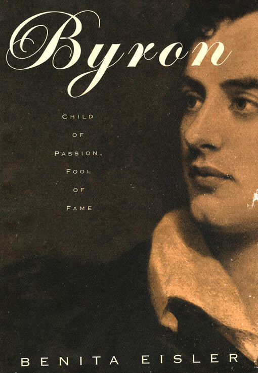 Byron : child of passion, fool of fame