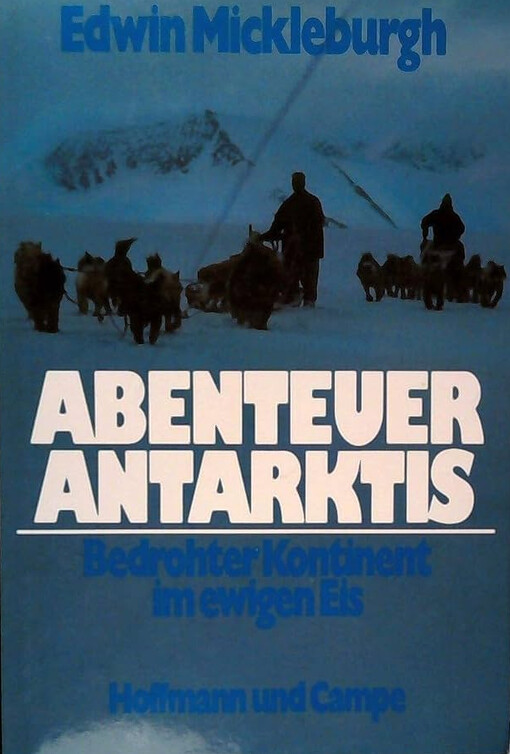 Abenteuer Antarktis :Bedrother Kontinent im ewigen Eis