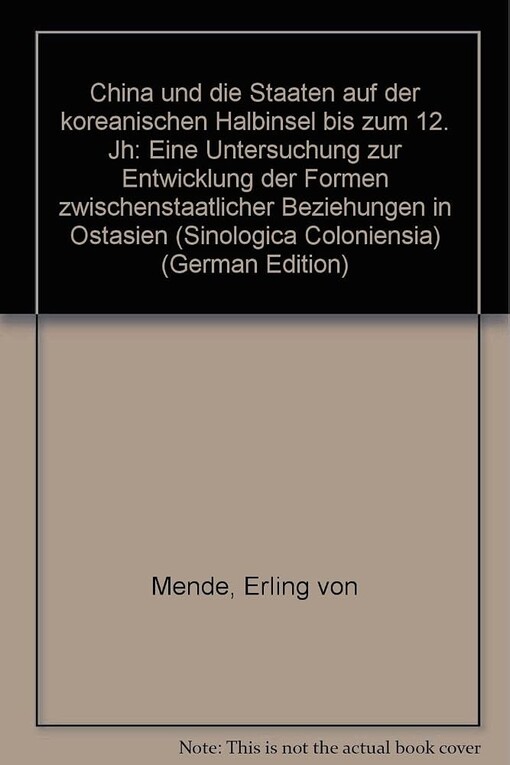 China und die Staaten auf der koreanischen Halbinsel bis zum 12. Jh. :eine Untersuchung zur Entwicklung der Formen zwischenstaatlicher Beziehungen in Ostasien