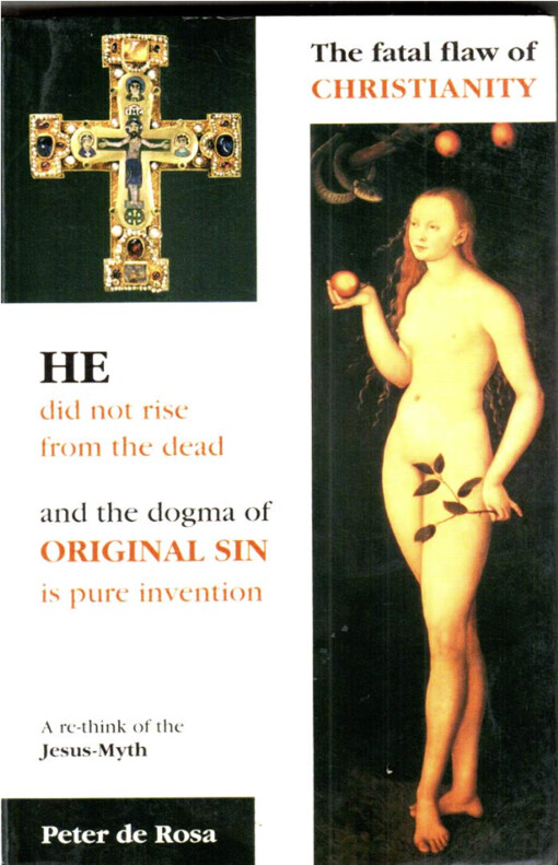 The fatal flaw of Christianity :he did not rise from the dead and the dogma of original sin is pure invention : a re-think of the Jesus-myth