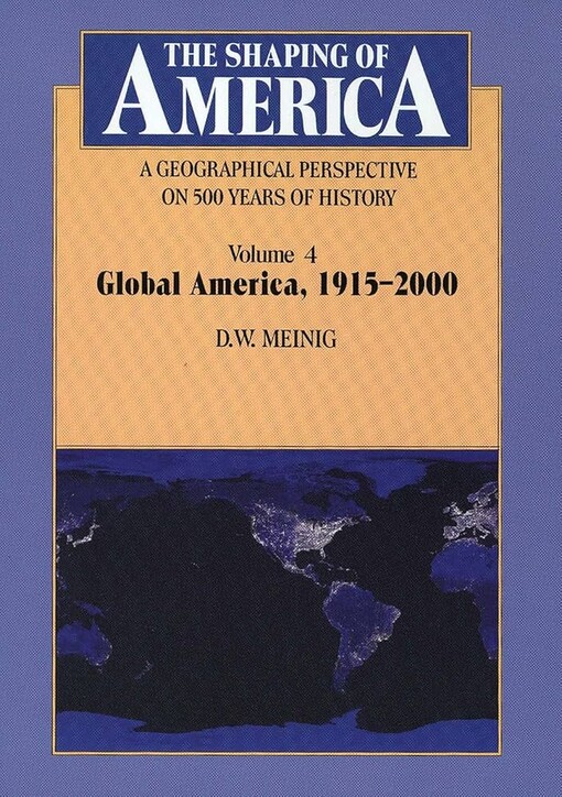 The shaping of America :a geographical perspective on 500 years of history.Volume 4,Global America, 1915-2000