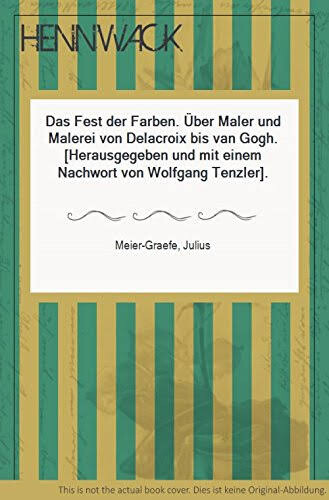 Das Fest der Farben :über Maler und Malerei von Delacroix bis van Gogh