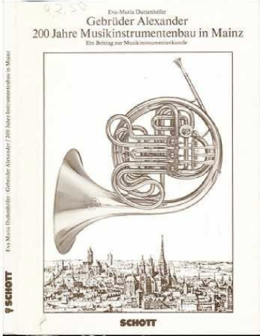 Gebrüder Alexander :200 Jahre Musikinstrumentenbau in Mainz. Ein Beitrag zur Musikinstrumentenkunde